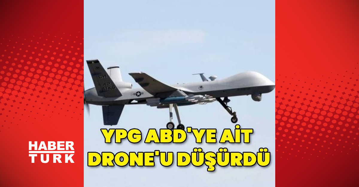 YPG, ABD’ye ait drone’u Türkiye’ye ait sanarak vurdu