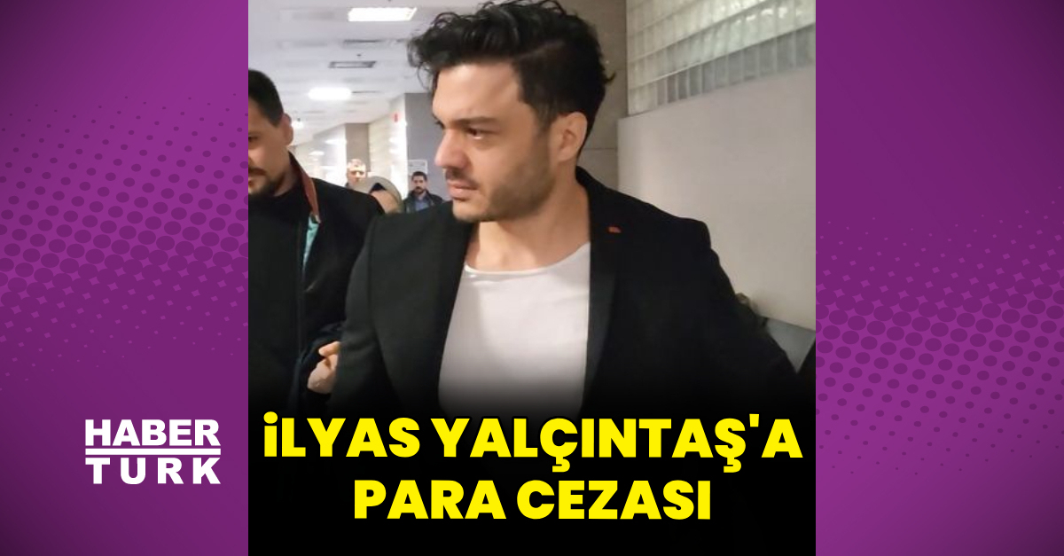 İlyas Yalçıntaş’a para cezası